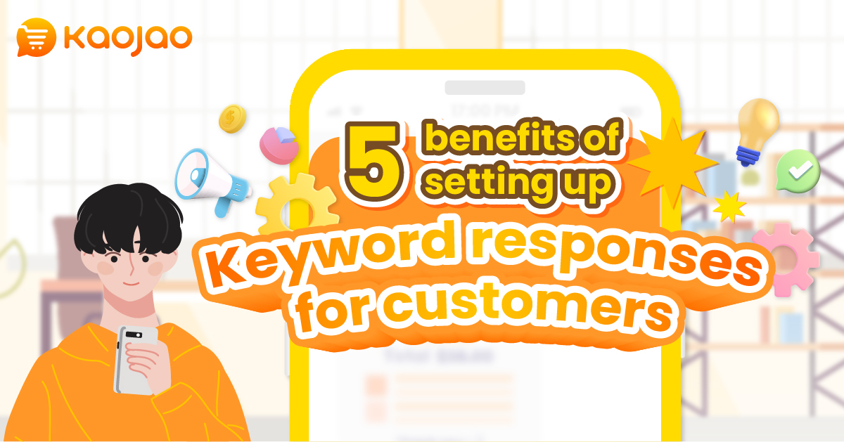 5 Benefits of setting up keyword responses for customers Kaojao Blog